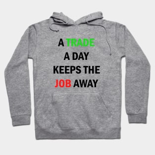 A Trade A Day Keeps The Job Away Stock Market Trader Hoodie